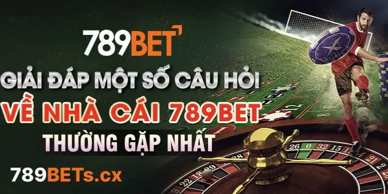 Những câu hỏi thường gặp khi tham gia tại 789BET